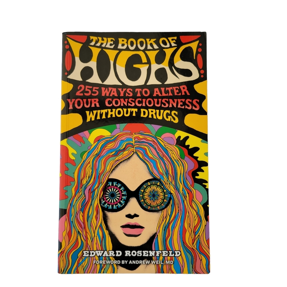 The Book of Highs: 255 Ways to Alter Your Consciousness without Drugs